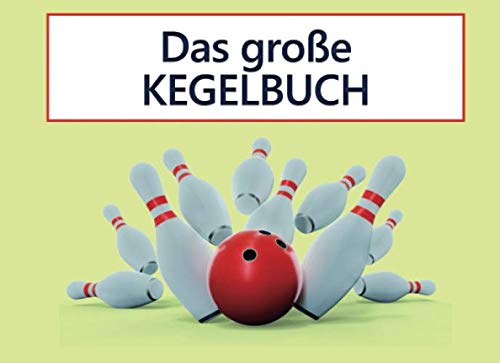 Das große Kegelbuch: Schreibe die Ergebnisse deines Kegelabends nieder