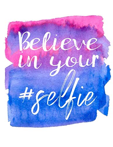 Believe in your selfie: Funny sassy inspirational dot grid notebook ...