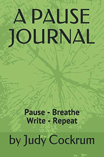 A PAUSE JOURNAL: Pause - Breathe - Write - Repeat by Judy Cockrum ...