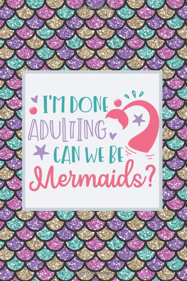 I'm Done Adulting. Can We Be Mermaids? Guided Bullet Journal with