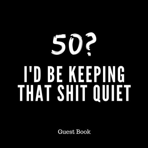 50? I'd Be Keeping That Shit Quiet Funny Guest Book for 50th Birthday