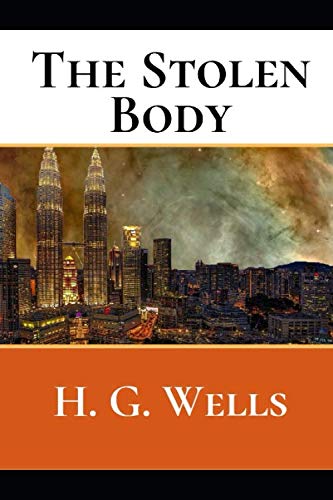 The Stolen Body: A First Unabridged Edition (Annotated) By H.G. Wells.