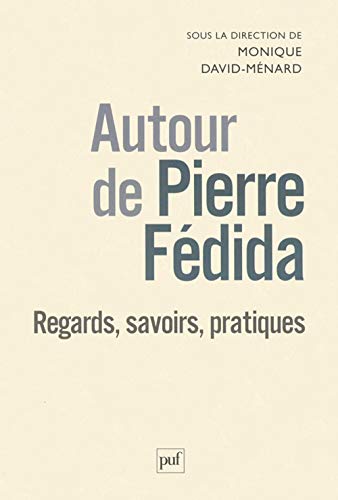 Autour de Pierre Fédida regards, savoirs, pratiques by Monique David