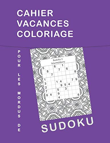 CAHIER VACANCES COLORIAGE POUR LES MORDUS DE SUDOKU 101 Grilles Sudoku 