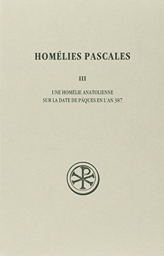 Homélies pascales, tome III Une homélie anatolienne sur la date de Pâques en l'an 387 book cover
