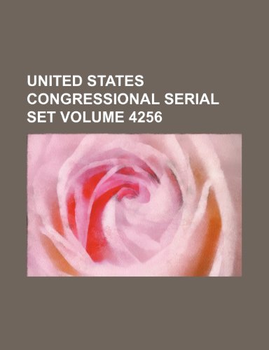 United States Congressional Serial Set Volume 4256 by Books Group