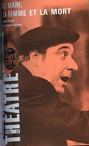 Le Mari,La Femme et la Mort Les Coulisses de l'Ame by André Roussin