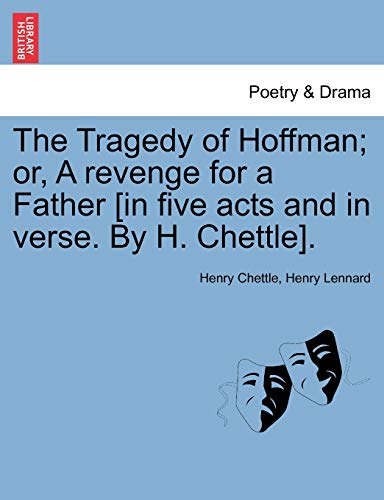 The Tragedy of Hoffman; Or, a Revenge for a Father [In Five Acts and in ...