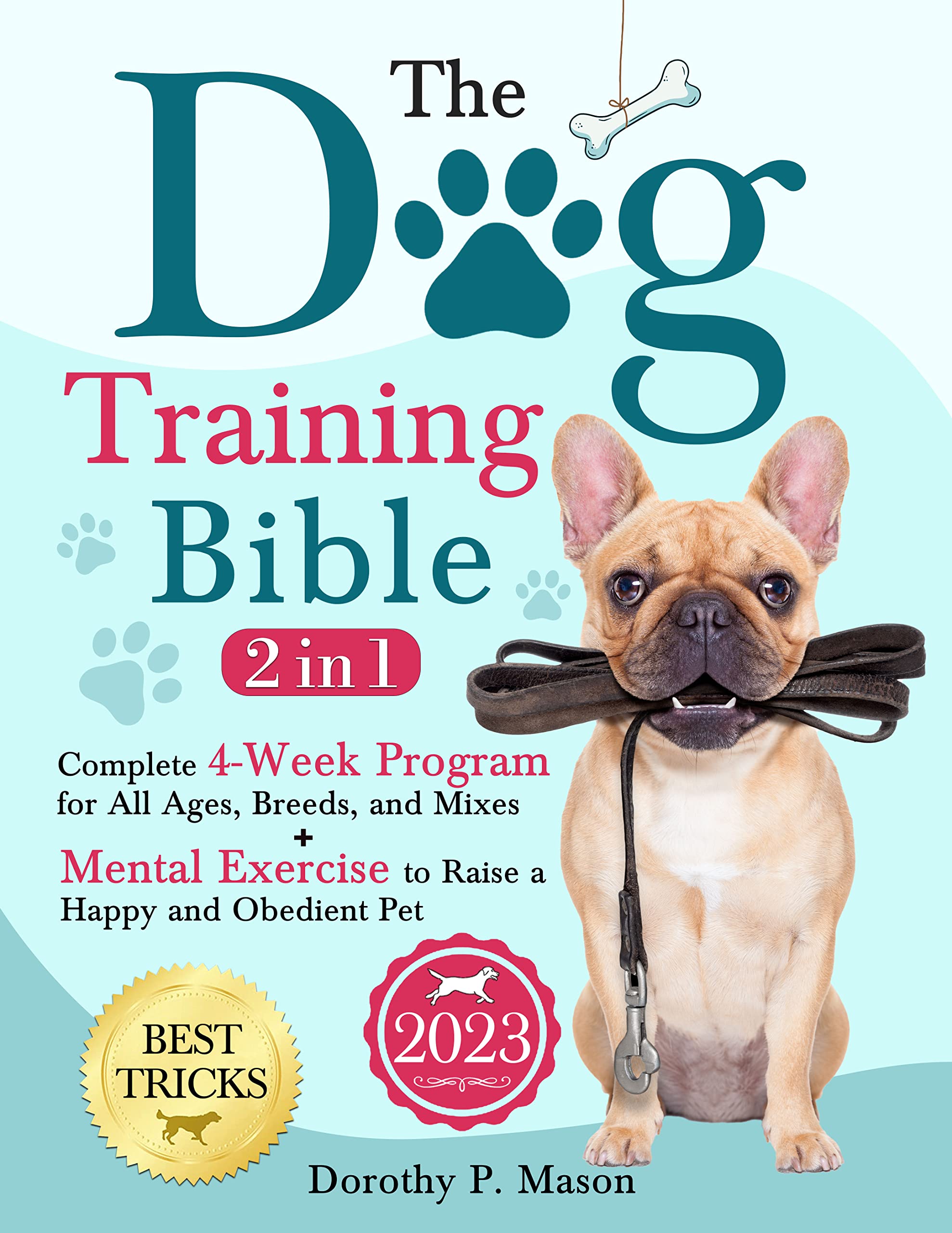The Dog Training Bible: [2 in 1] A 4-Week Program for All Ages, Breeds ...