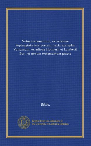 Vetus testamentum, ex versione Septuaginta interpretum, juxta exemplar