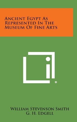Ancient Egypt As Represented In The Museum Of Fine Arts by William ...