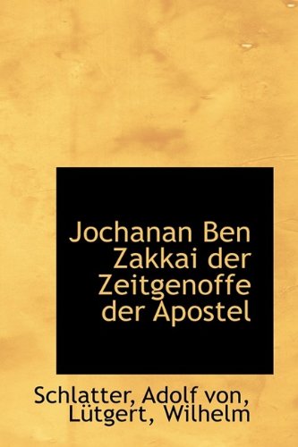 Jochanan Ben Zakkai der Zeitgenoffe der Apostel by Schlatter Adolf von