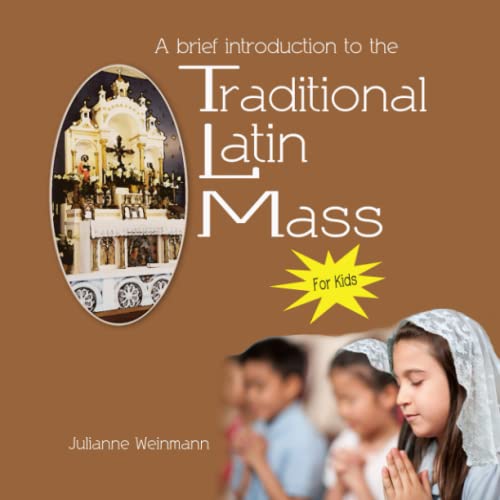 A Brief Introduction to the Traditional Latin Mass for kids: for kids ...