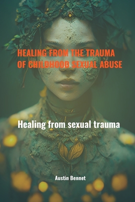 Healing from the trauma of childhood sexual abuse: Healing from sexual