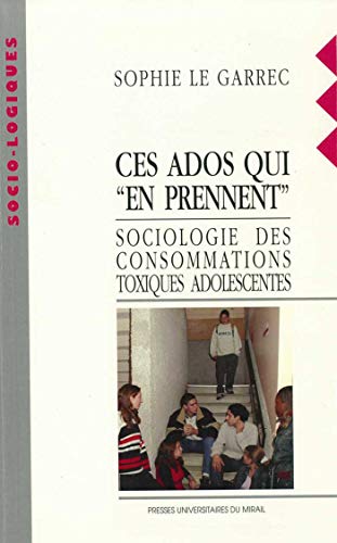 Ces Ados Qui En Prennent Sociologie Des Consommations Toxiques 