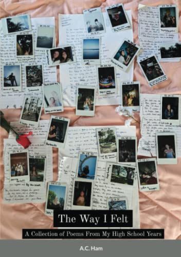 The Way I Felt: A Collection of Poems From My High School Years by A.C ...