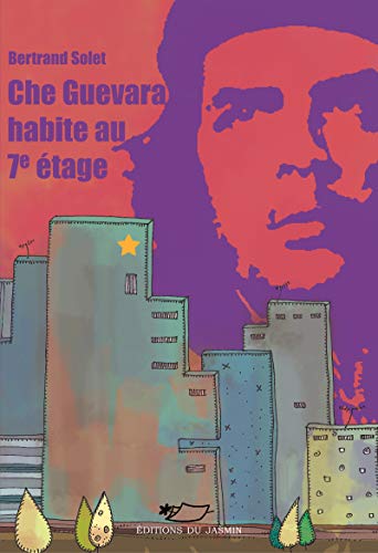 Che Guevara habite au 7e étage: Un court récit à la découverte du Che ...