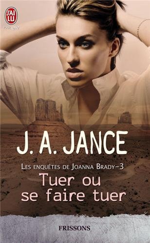Les Enquêtes De Joanna Brady. Vol. 3. Tuer Ou Se Faire Tuer De Judith A