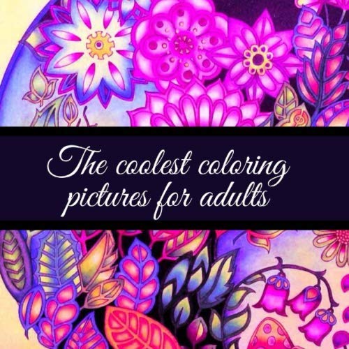 The coolest coloring pictures for adults: The coolest book containing ...