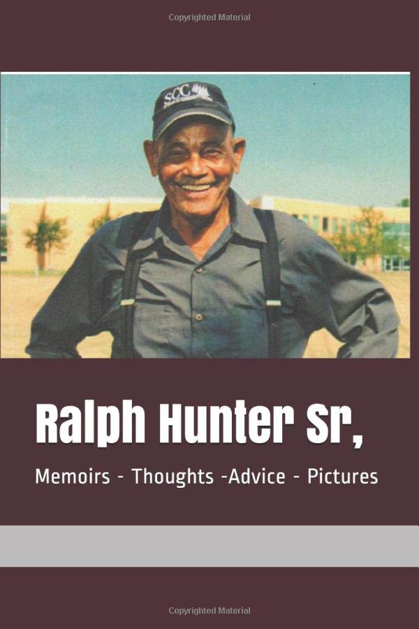 Ralph Hunter Sr. MemoirsThoughtsAdvicePictures by P Turner