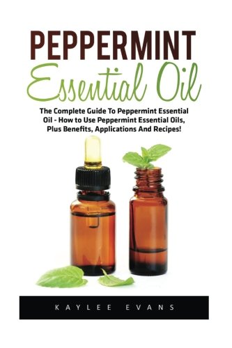 Peppermint Essential Oil: The Complete Guide To Peppermint Essential ...