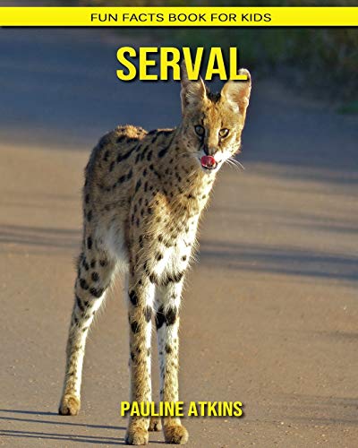 Serval: Fun Facts Book for Kids by Pauline Atkins | Goodreads