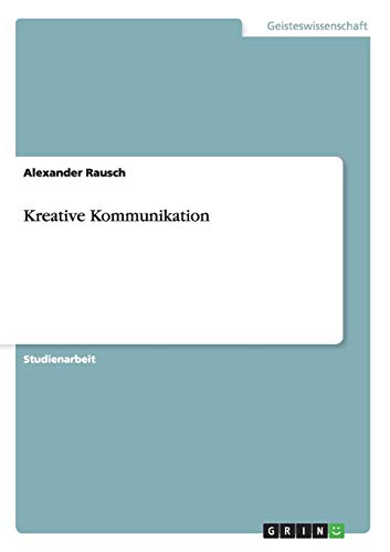 Kreative Kommunikation (German Edition) by Alexander Rausch | Goodreads