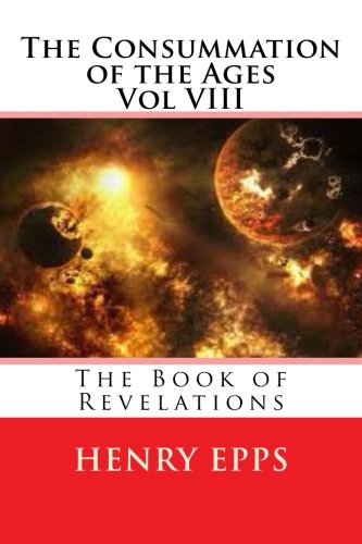 The Consummation Of The Ages Vol VIII The Book Of Revelations By Mr 