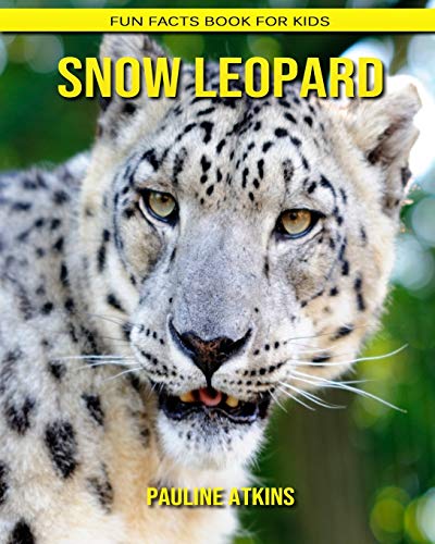 Snow Leopard: Fun Facts Book for Kids by Pauline Atkins | Goodreads