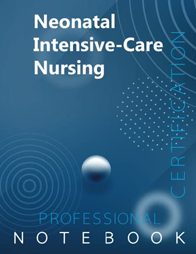 Neonatal Intensive-Care Nursing Certification Exam Preparation Notebook ...