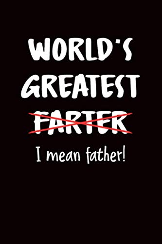World’s Greatest Farter I Mean Father!: 6x9 Lined Journal for Dad from
