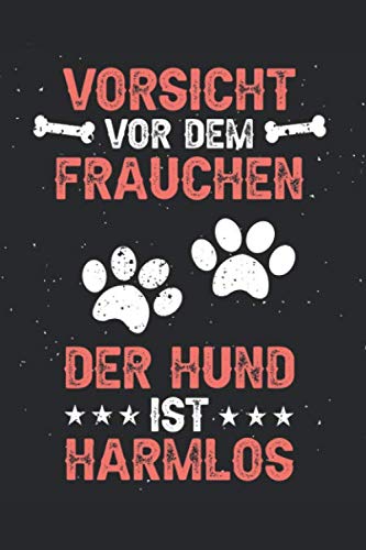 Frauen Gelten Nichts Werden Wie Hunde Behandelt Vorsicht vor dem Frauchen der Hund ist harmlos: Notizbuch I Hund I