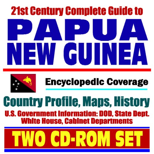 21st Century Complete Guide to Papua New Guinea - Encyclopedic Coverage