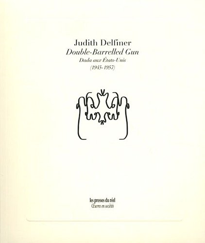 Double Barrelled Gun Dada Aux Etats Unis 1945 1957 By Judith 