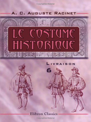 Le costume historique: Livraison 6. Angleterre - Écosse - Hollande ...
