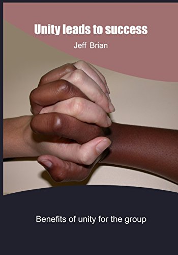 Unity leads to success: Benefits of unity for the group by Jeff Brian ...