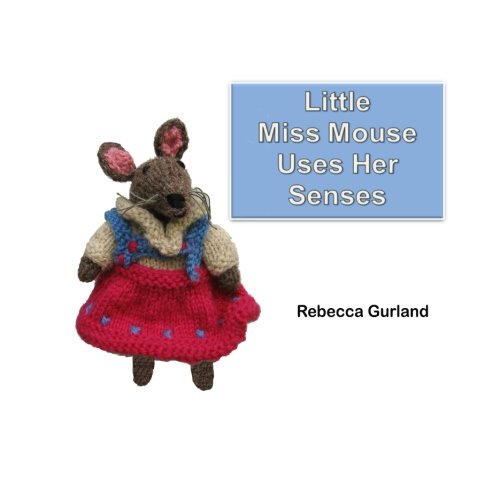 Little Miss Mouse Uses Her Senses by Rebecca Gurland | Goodreads