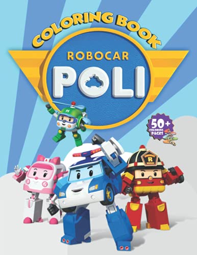 Robocar Poli Coloring Book: Lots Of Awesome Illustrations for Kids And