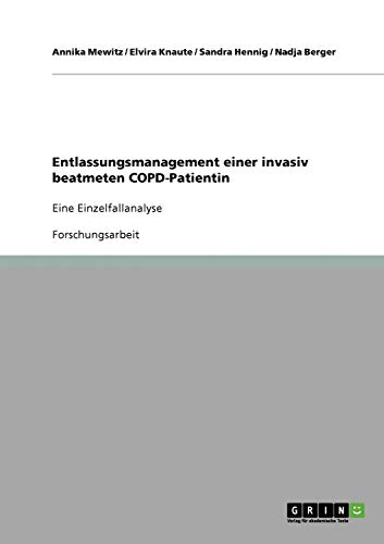 Entlassungsmanagement einer invasiv beatmeten COPD-Patientin: Eine Einzelfallanalyse by Annika ...