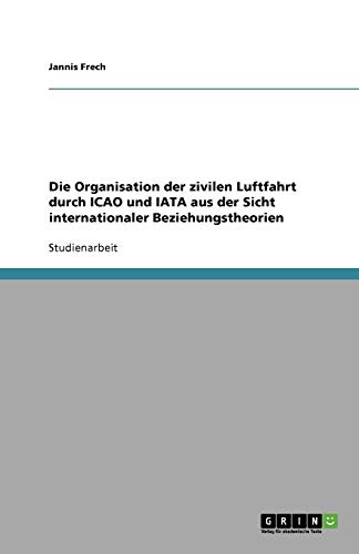 Die Organisation der zivilen Luftfahrt durch ICAO und IATA aus der