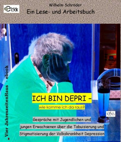 Ich Will Raus Aus Der Depression Ich bin depri - wie komme ich da raus?: Gespräche zum Thema Depression