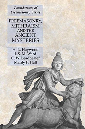 Freemasonry, Mithraism and the Ancient Mysteries: Foundations of ...
