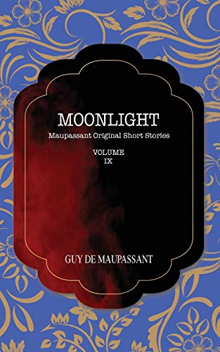 MOONLIGHT: Maupassant Original Short Stories (9) by Guy de Maupassant ...
