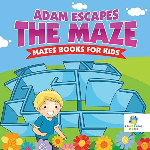 Adam Escapes the Maze Mazes Books for Kids by Educando Kids Goodreads
