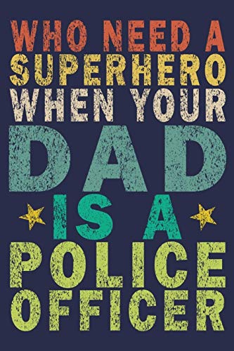 Who Need A Superhero When Your Dad Is A Police Officer Funny Vintage Police Officer Gift 