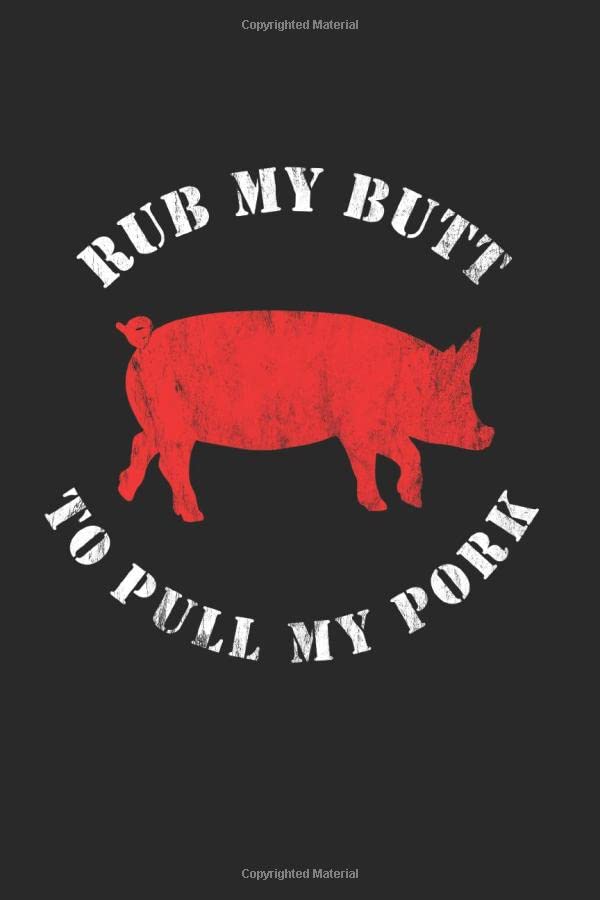 Rub My Butt To Pull My Pork BBQ Journal for a Pitmaster & Grillmasters