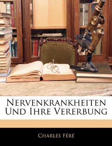 Nervenkrankheiten Und Ihre Vererbung (German Edition) by Charles Fere ...