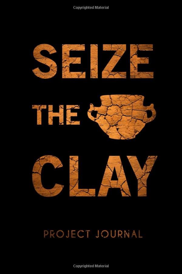 Seize The Clay Pottery Project Journal 120 Log Sheets to Record