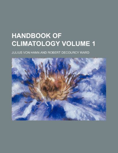 Handbook of climatology Volume 1 by Julius von Hann | Goodreads