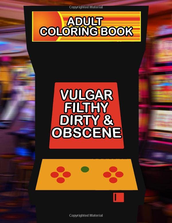 Vulgar Filthy Dirty & Obscene Adult Coloring Book: 50 Pages of ...